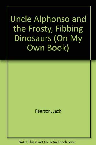 Stock image for Uncle Alphonse and the Frosty Fibbing Dinosaurs for sale by Alf Books