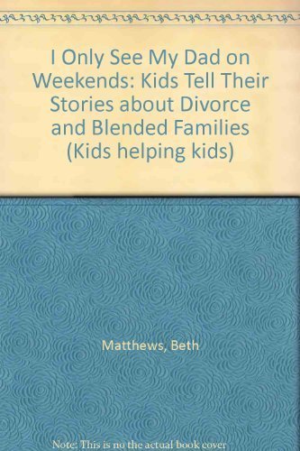 Imagen de archivo de I Only See My Dad on Weekends: Kids Tell Their Stories About Divorce and Blended Families (Kids Helping Kids) a la venta por Ergodebooks