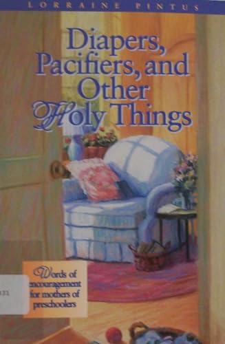 Imagen de archivo de Diapers, Pacifiers, and Other Holy Things a la venta por Jenson Books Inc
