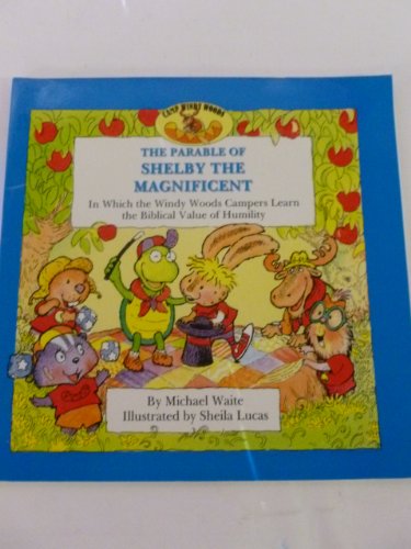 Imagen de archivo de The Parable of Shelby the Magnificent: In Which the Windy Woods Campers Learn the Biblical Value of Humility a la venta por Front Cover Books