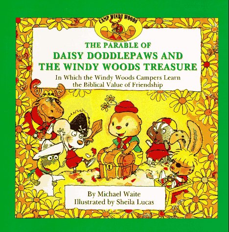 Stock image for The Parable of Daisy Doddlepaws and the Windy Woods Treasure: In Which the Windy Woods Campers Learn the Biblical Value of Friendship for sale by Your Online Bookstore