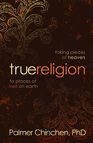 Stock image for True Religion: Taking Pieces of Heaven to Places of Hell on Earth for sale by SecondSale