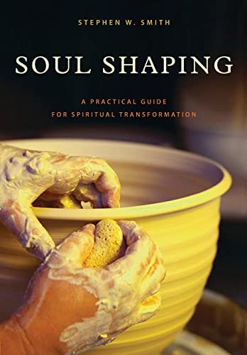 Imagen de archivo de Soul Shaping: A Practical Guide for Spiritual Transformation a la venta por Wonder Book