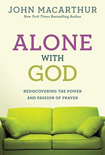 9780781405867: Alone with God: Rediscovering the Power and Passion of Prayer (John MacArthur Study)