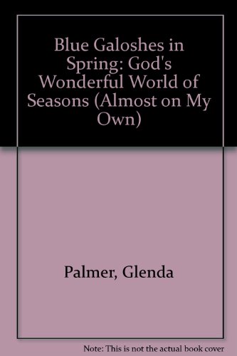 Stock image for Blue Galoshes in Spring: God's Wonderful World of Seasons (Almost on My Own) for sale by Once Upon A Time Books