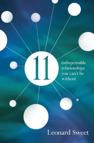 11: Indispensable Relationships You Can't Be Without (9780781407878) by Sweet Ph.D, Leonard