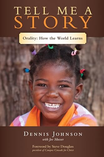 Tell Me a Story: Oralityâ€•How the World Learns (9780781408073) by Johnson, Dennis; Musser, Joe