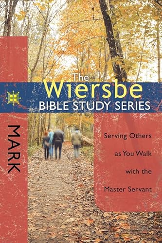 

The Wiersbe Bible Study Series: Mark : Serving Others As You Walk with the Master Servant