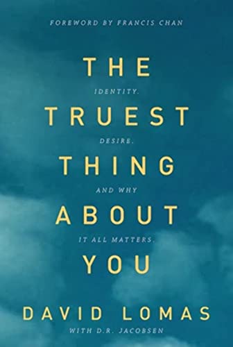 Stock image for The Truest Thing about You: Identity, Desire, and Why It All Matters for sale by ThriftBooks-Atlanta