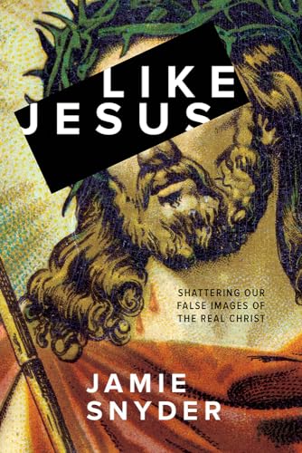 Beispielbild fr Like Jesus : Shattering Our False Images of the Real Christ zum Verkauf von Better World Books