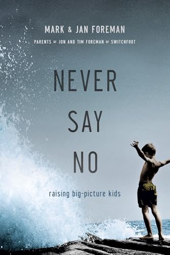 Beispielbild fr Never Say No : Raising Big Picture Kids zum Verkauf von Better World Books