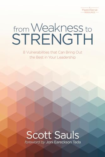 Stock image for From Weakness to Strength: 8 Vulnerabilities That Can Bring Out the Best in Your Leadership (PastorServe Series) for sale by SecondSale