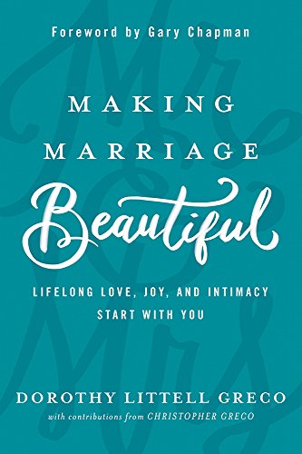 Stock image for Making Marriage Beautiful: Lifelong Love, Joy, and Intimacy Start with You for sale by SecondSale