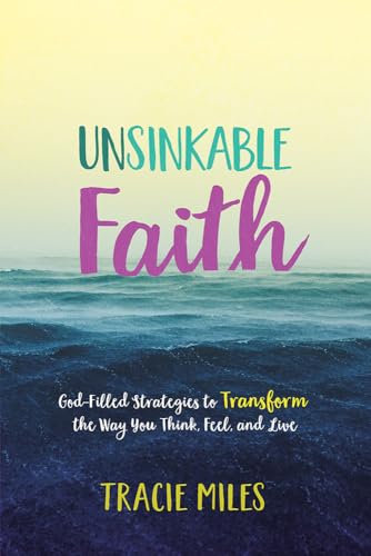 Stock image for Unsinkable Faith: God-Filled Strategies to Transform the Way You Think, Feel, and Live for sale by SecondSale