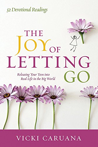 Imagen de archivo de The Joy of Letting Go: Releasing Your Teen into Real Life in the Big World a la venta por -OnTimeBooks-
