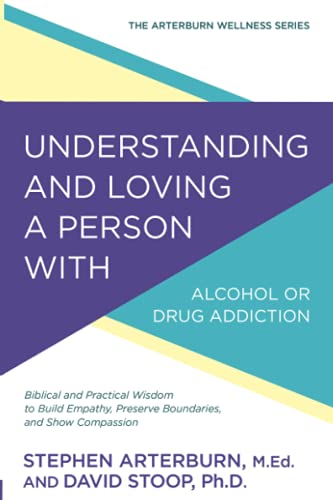 Beispielbild fr Understanding and Loving a Person with Alcohol or Drug Addiction : Biblical and Practical Wisdom to Build Empathy, Preserve Boundaries, and Show Compassion zum Verkauf von Better World Books