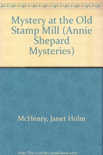 Stock image for Mystery at the Old Stamp Mill (Annie Shepard Mysteries) for sale by Reliant Bookstore