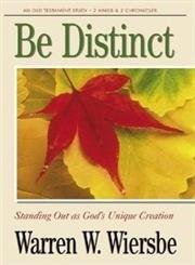 Be Distinct (2 Kings, 2 Chronicles): Standing Out as God's Unique Creation (The BE Series Commentary) (9780781433037) by Wiersbe, Warren W.