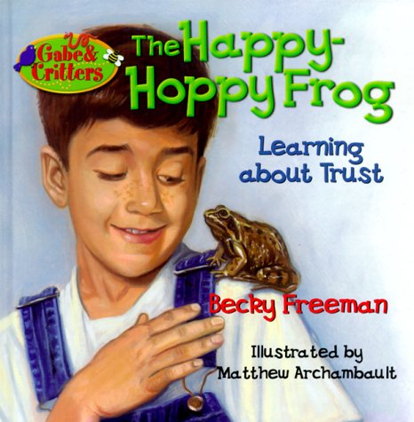 Imagen de archivo de The Happy-Hoppy Frog, Learning About Trust; Gabe & Critters a la venta por Alf Books