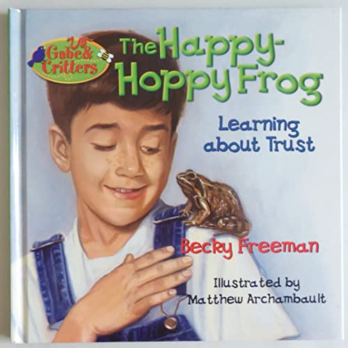 Stock image for The Happy-Hoppy Frog, Learning About Trust; Gabe & Critters for sale by Alf Books