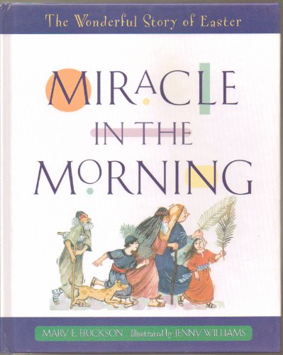 Stock image for Miracle in the Morning: The Wonderful Story of Easter for sale by Wonder Book