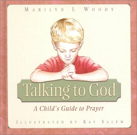 Talking to God: A Child's Guide to Prayer (9780781434300) by Woody, Marilyn J.