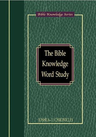 Bible Knowledge Word Study: Joshua - 2 Chronicles (Bible Knowledge Series) (9780781434478) by Merrill, Eugene H.