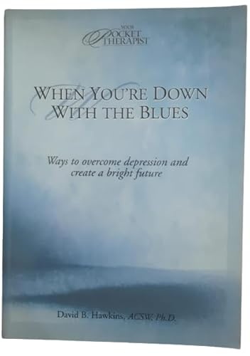 When You're Down With the Blues: Ways to Overcome Depression and Create a Bright Future (Your Pocket Therapist Series) (9780781434737) by Hawkins, David