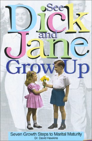 See Dick and Jane Grow Up: Seven Growth Steps to Marital Maturity (9780781434980) by Hawkins, David