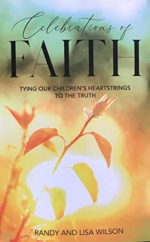 Imagen de archivo de Celebrations of Faith : Tying Your Children's Heartstrings to God's Truth a la venta por Better World Books