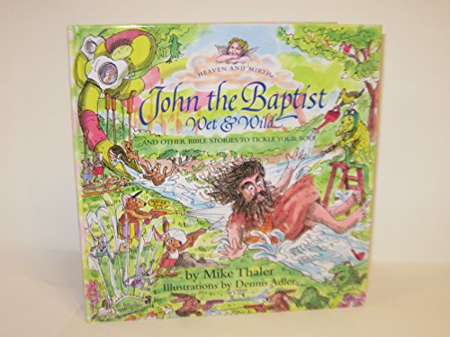 Stock image for John the Baptist, Wet and Wild: And Other Bible Stories to Tickle Your Soul (HEAVEN AND MIRTH) for sale by SecondSale