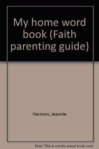 My home word book (Faith parenting guide) (9780781435260) by Harmon, Jeannie