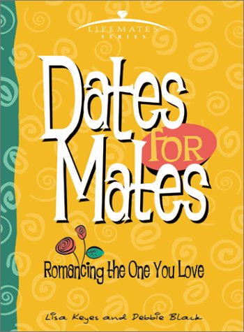 Dates for Mates: Romancing the One You Love (Lifemates)