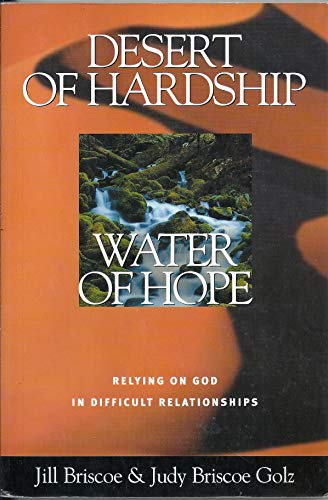 Desert of Hardship, Water of Hope: Relying on God in Difficult Relationships (9780781437400) by Jill Briscoe; Judy Briscoe Golz