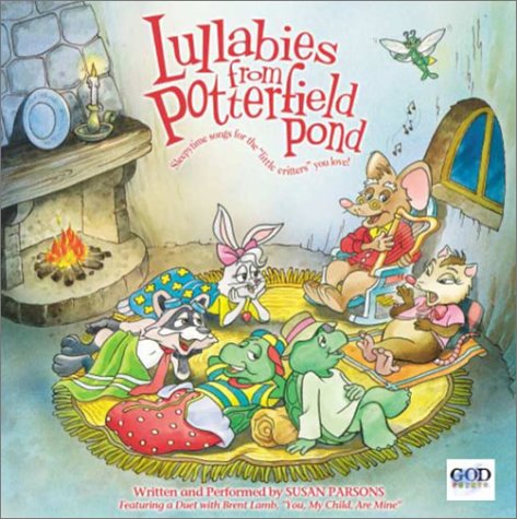 Lullabies from Potterfield Pond: Sleepytime Songs for the "Little Critters" You Love! (9780781437936) by Susan Parsons