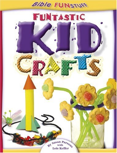 Funtastic Kid Crafts (God Prints) (9780781438384) by Parsons, Susan; Keffer, Lois