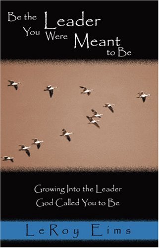 Beispielbild fr Be the Leader You Were Meant to Be: Growing into the Leader God Called You to Be zum Verkauf von BooksRun