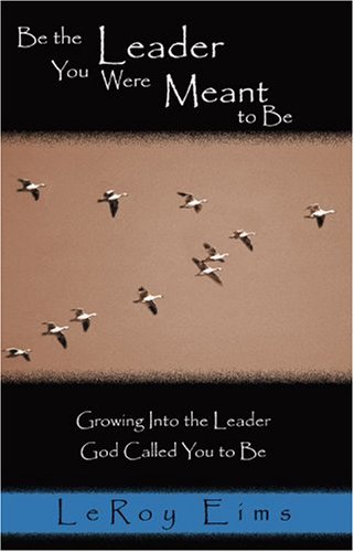 Imagen de archivo de Be the Leader You Were Meant to Be: Growing into the Leader God Called You to Be a la venta por BooksRun
