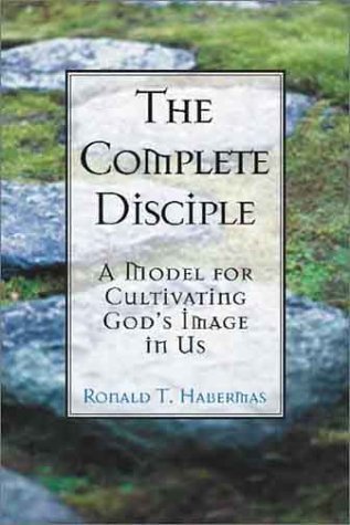 The Complete Disciple: A Model for Cultivating God's Image in Us (9780781439008) by Habermas, Ronald T.