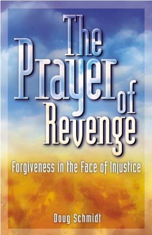Stock image for The Prayer of Revenge: Forgiveness in the Face of Injustice for sale by SecondSale