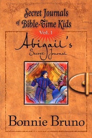 Abigail's Secret Journal (Secret Journals of Bible-Time Kids, 1) (9780781440110) by Bruno, Bonnie