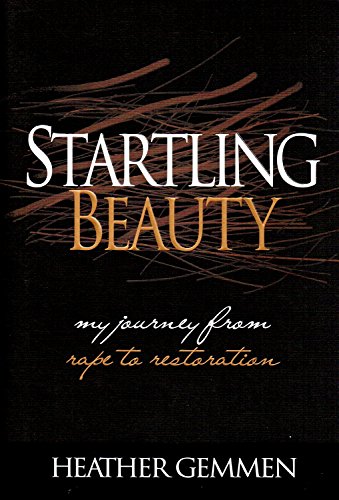 Startling Beauty: My Journey From Rape To Restoration (FIRST PAPERBACK EDITION, THIRD PRINTING SI...