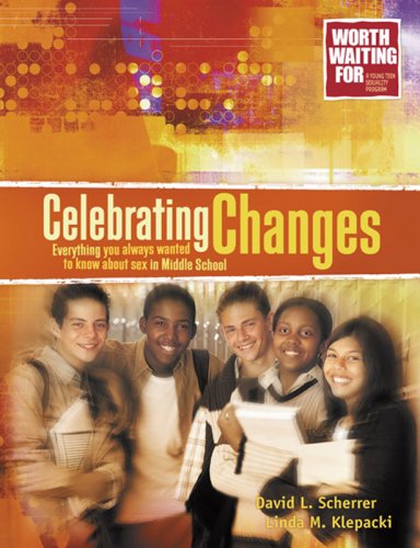 Celebrating Changes: Everything You Always Wanted to Know About Sex in Middle School (Worth Waiting for Series) (9780781440776) by Scherrer, David L.; Klepacki, Linda M.