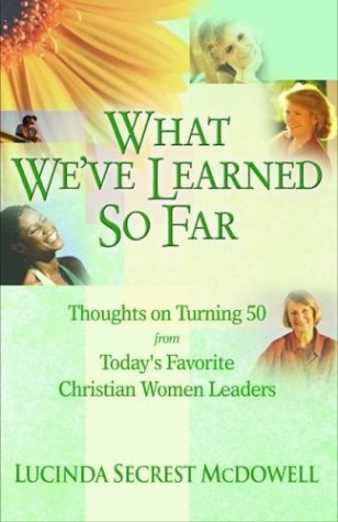 Stock image for What We'Ve Learned So Far: Thoughts on Turning 50 from today's Favorite Christian Women Leaders for sale by Your Online Bookstore