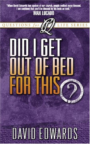 Did I Get Out of Bed for This? (Questions For Life) (9780781441391) by Edwards, David