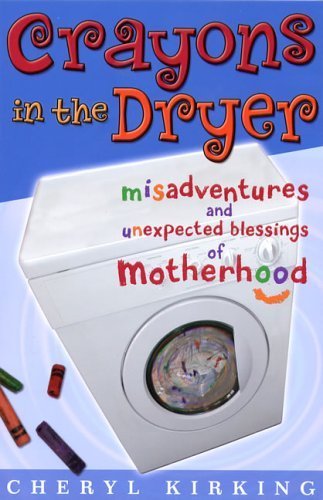 Imagen de archivo de Crayons in the Dryer: Misadventures and Unexpected Blessings of Motherhood a la venta por ThriftBooks-Atlanta