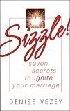Beispielbild fr Sizzle! Seven Secrets To Ignite Your Marriage. zum Verkauf von HPB-Ruby