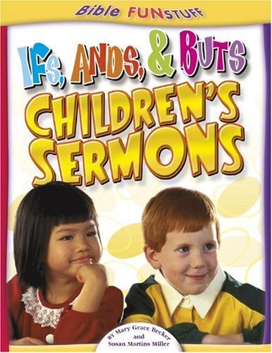 Ifs, Ands, Buts Children's Sermons (Bible Funstuff) (9780781442060) by Becker, Mary Grace; Martins Miller, Susan