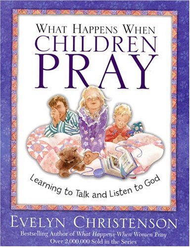 9780781442619: What Happens When Children Pray: Learning To Talk And Listen To God