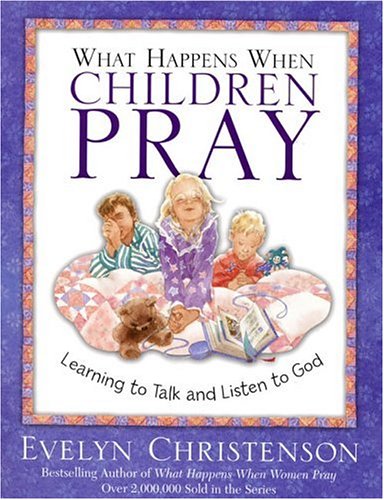 Stock image for What Happens When Children Pray: Learning To Talk And Listen To God for sale by Goodwill of Colorado